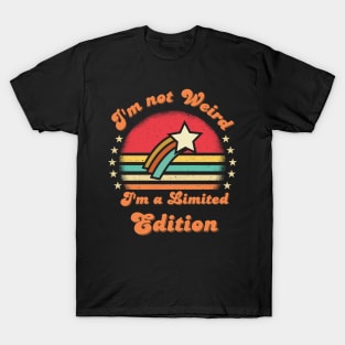 I'm not weird I'm a limited edition Funny saying T-Shirt